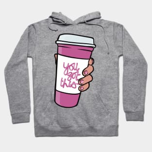 You Got This - Woman Empowerment Quote, Coffee Cup Hoodie